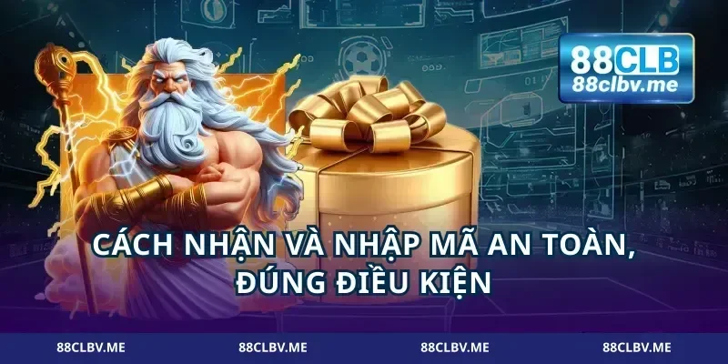 Cách nhận và nhập mã an toàn, đúng điều kiện
