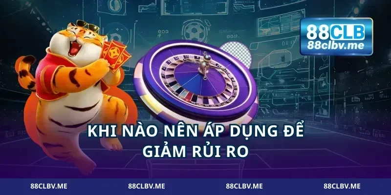 Khi nào nên áp dụng để giảm rủi ro