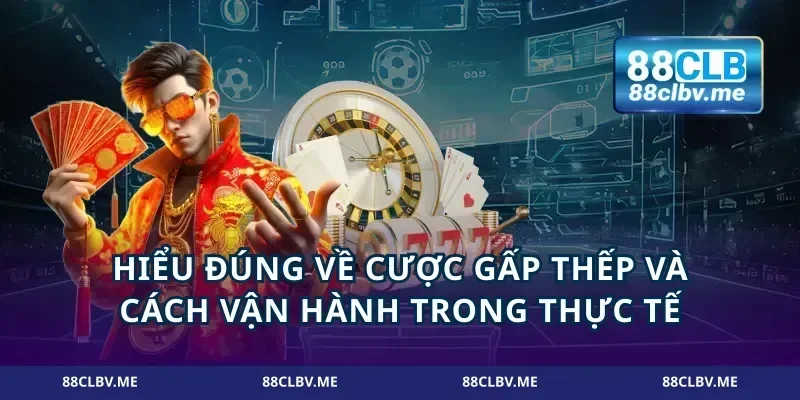 Hiểu đúng về cược gấp thếp và cách vận hành trong thực tế