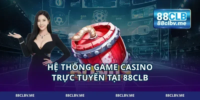 Hệ thống game casino trực tuyến tại 88CLB