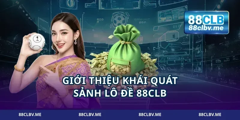 Giới thiệu khái quát sảnh lô đề 88CLB