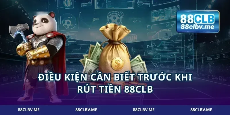 Điều kiện cần biết trước khi rút tiền 88CLB