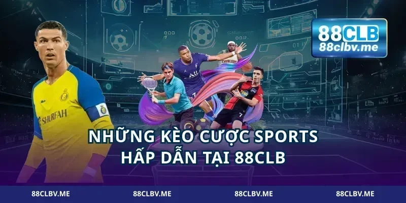 Những kèo cược sports hấp dẫn tại 88CLB